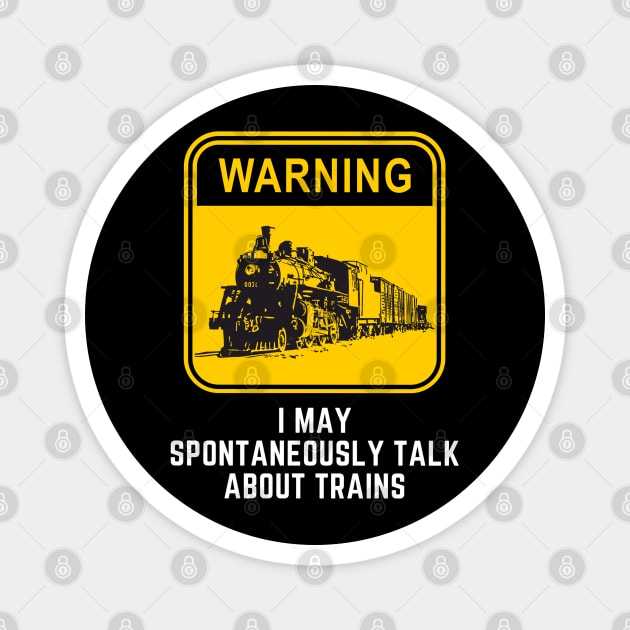 Warning May Spontaneously Start Talking About Trains Magnet by Pixel Threads 